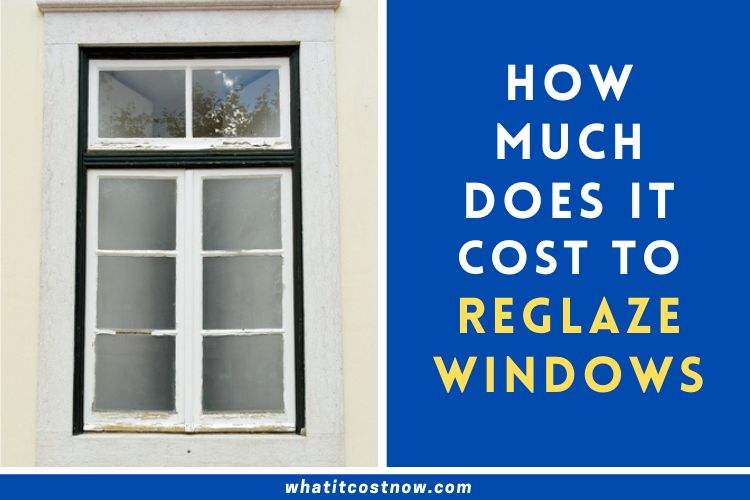 How Much Does it Cost to Reglaze Windows
